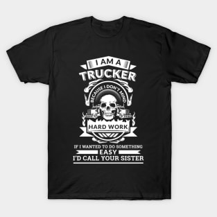 I'm a trucker because I don't mind hard work T-Shirt